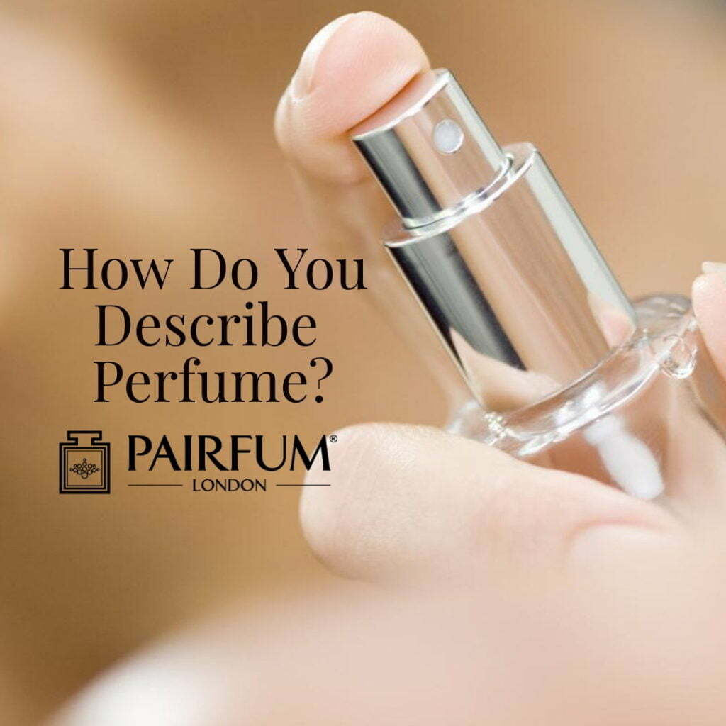 How Do You Describe Perfume? PAIRFUM London