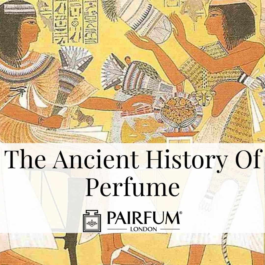 The Ancient History Of Perfume