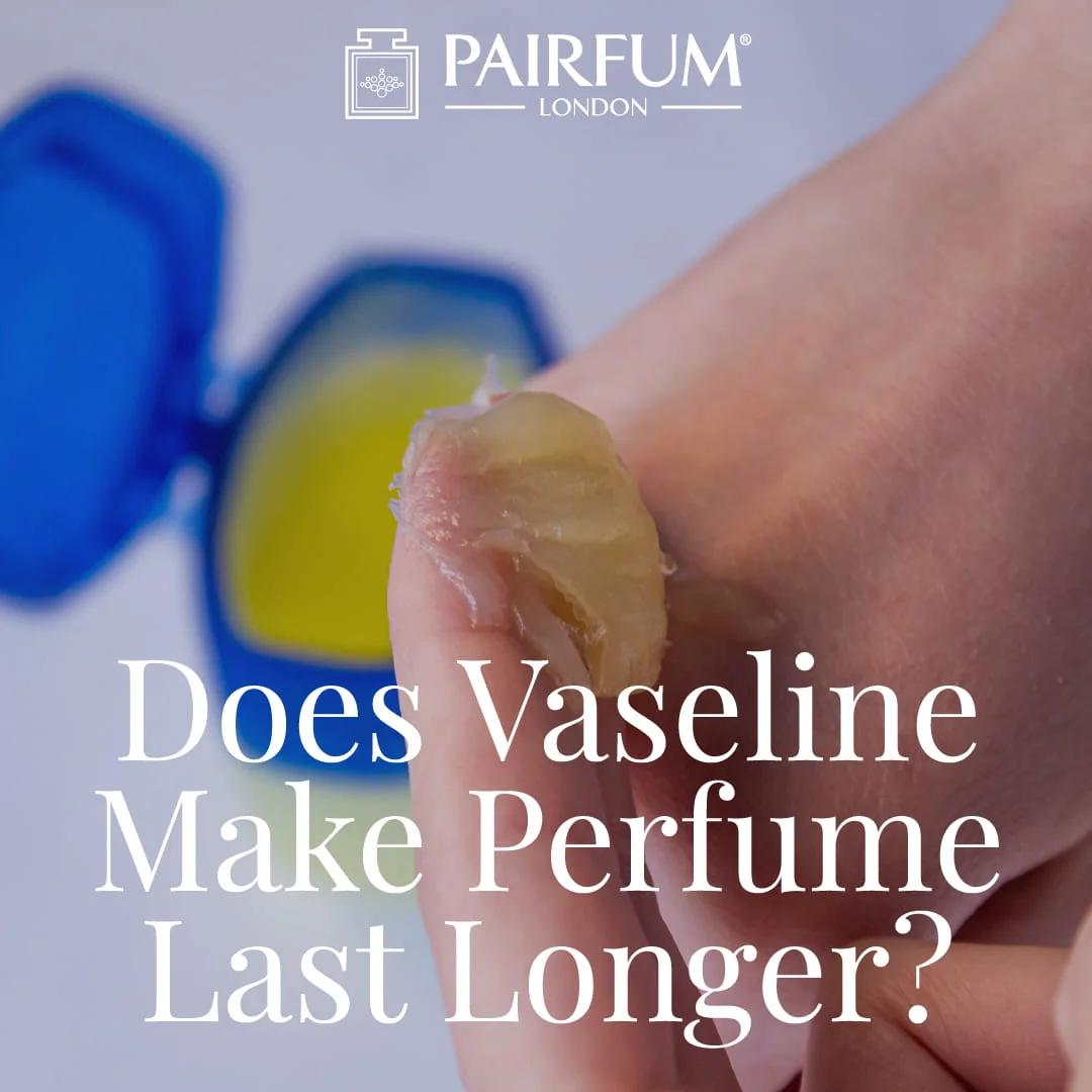 Does Vaseline Make Perfume Last Longer Pairfum 1 1