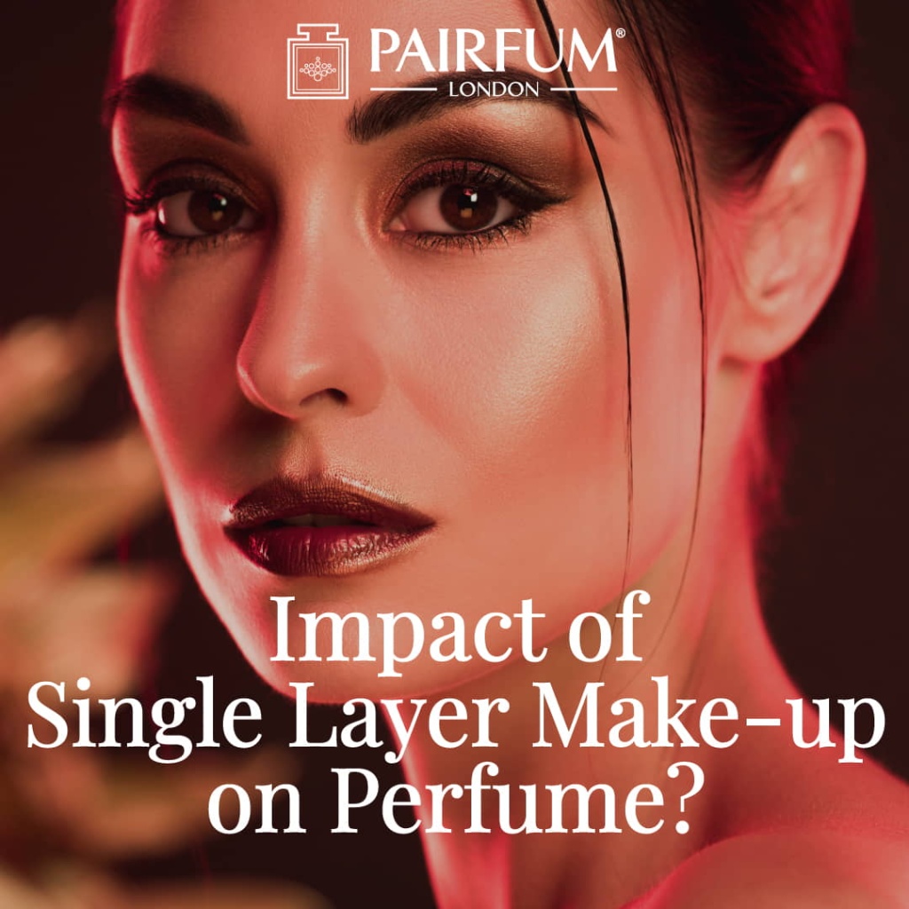 Impact of Single Layer Makeup on Perfume? PAIRFUM London