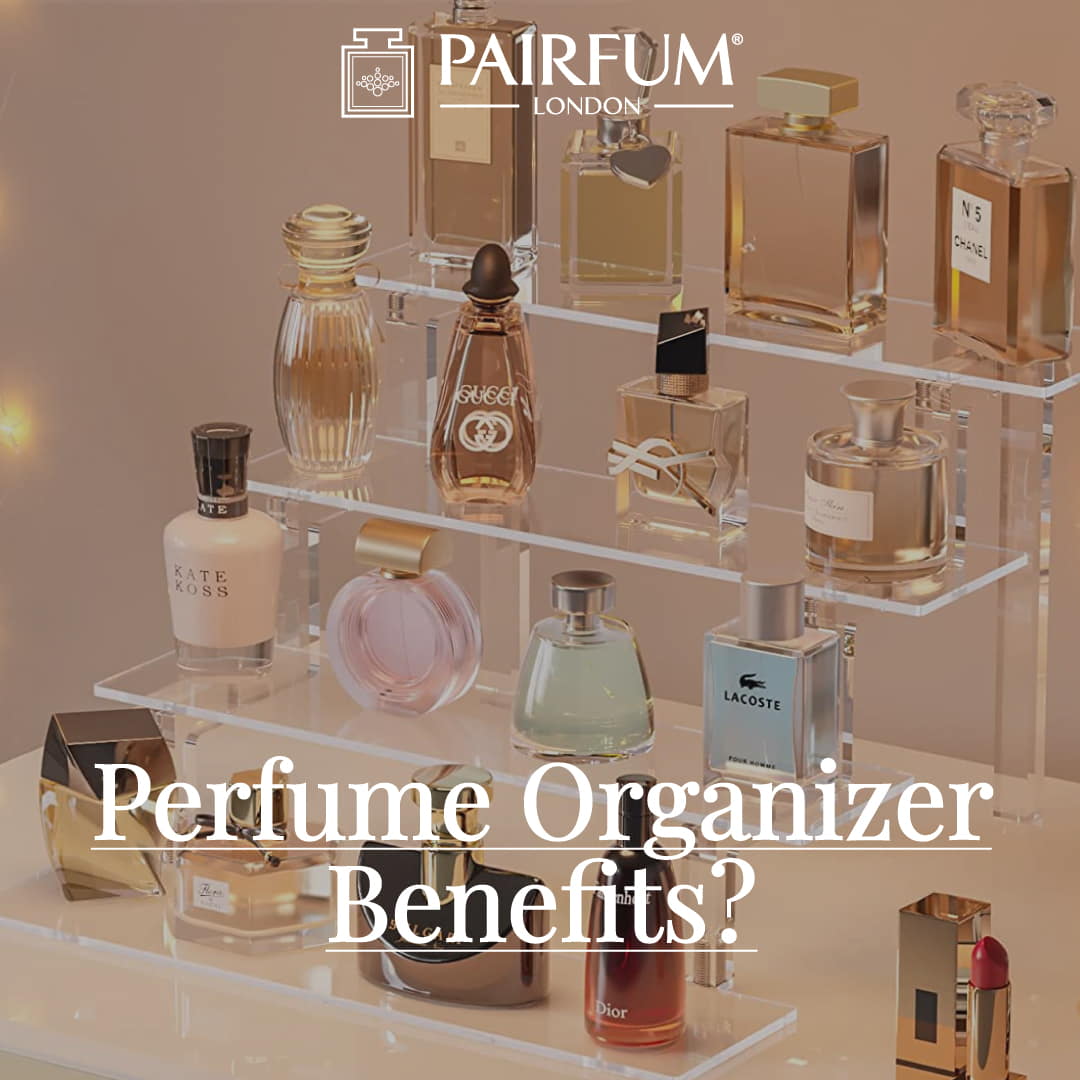 Pairfum London Perfume Organizer Benefits