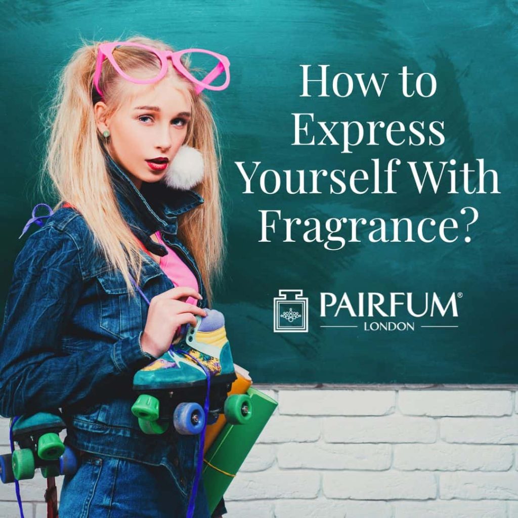 How To Express Yourself With Fragrance